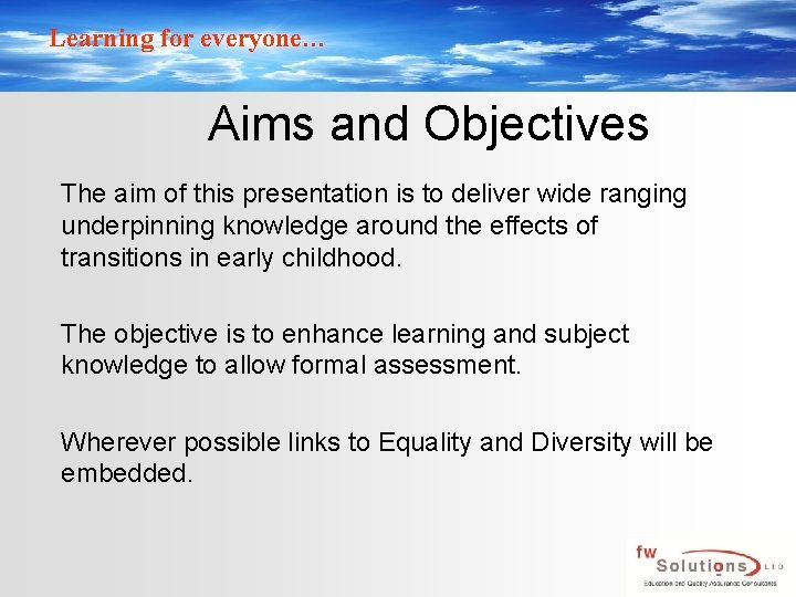 Learning for everyone… Aims and Objectives The aim of this presentation is to deliver