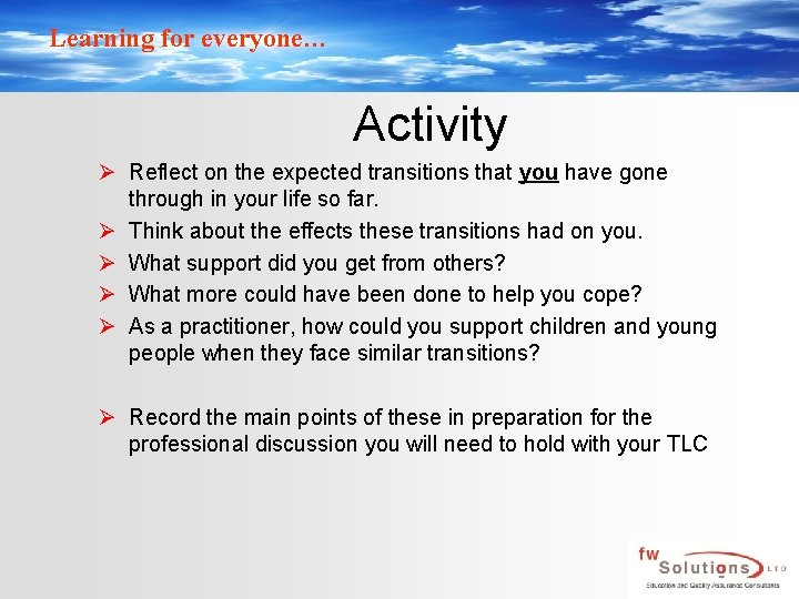 Learning for everyone… Activity Ø Reflect on the expected transitions that you have gone