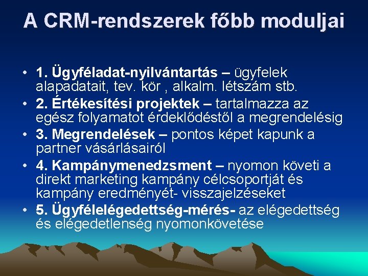 A CRM-rendszerek főbb moduljai • 1. Ügyféladat-nyilvántartás – ügyfelek alapadatait, tev. kör , alkalm.