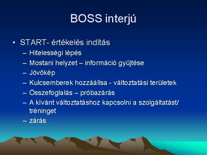 BOSS interjú • START- értékelés indítás – – – Hitelességi lépés Mostani helyzet –
