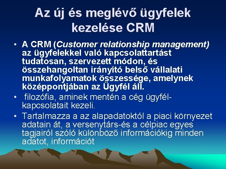 Az új és meglévő ügyfelek kezelése CRM • A CRM (Customer relationship management) az