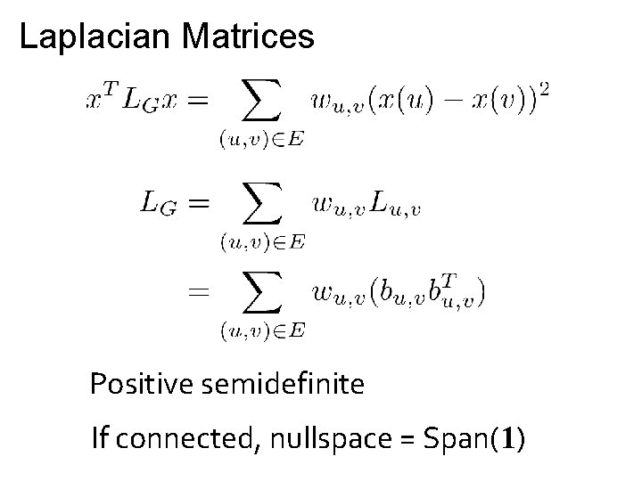 Laplacian Matrices Positive semidefinite If connected, nullspace = Span(1) 