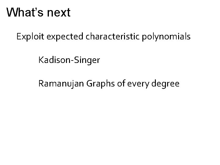 What’s next Exploit expected characteristic polynomials Kadison-Singer Ramanujan Graphs of every degree 