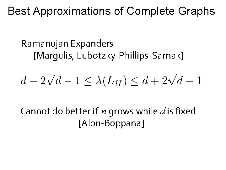 Best Approximations of Complete Graphs Ramanujan Expanders [Margulis, Lubotzky-Phillips-Sarnak] Cannot do better if n