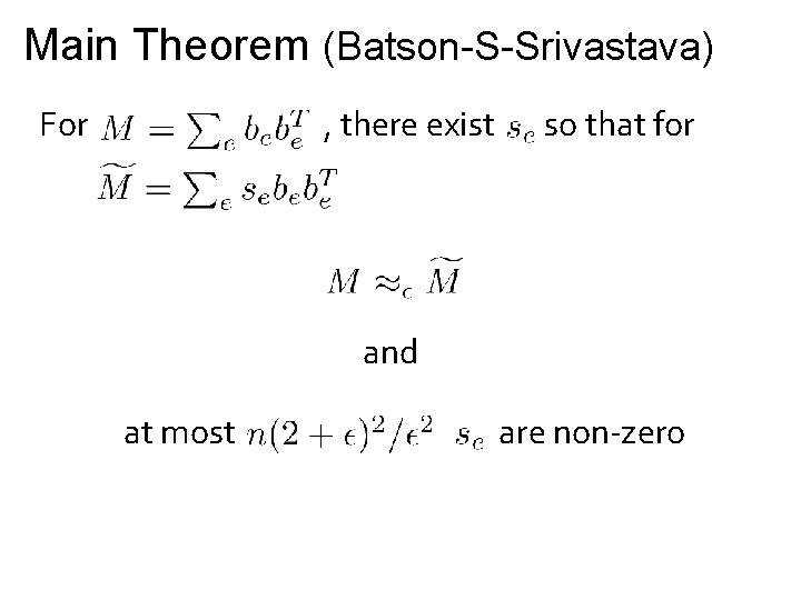 Main Theorem (Batson-S-Srivastava) For , there exist so that for and at most are