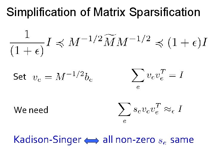 Simplification of Matrix Sparsification Set We need Kadison-Singer all non-zero same 
