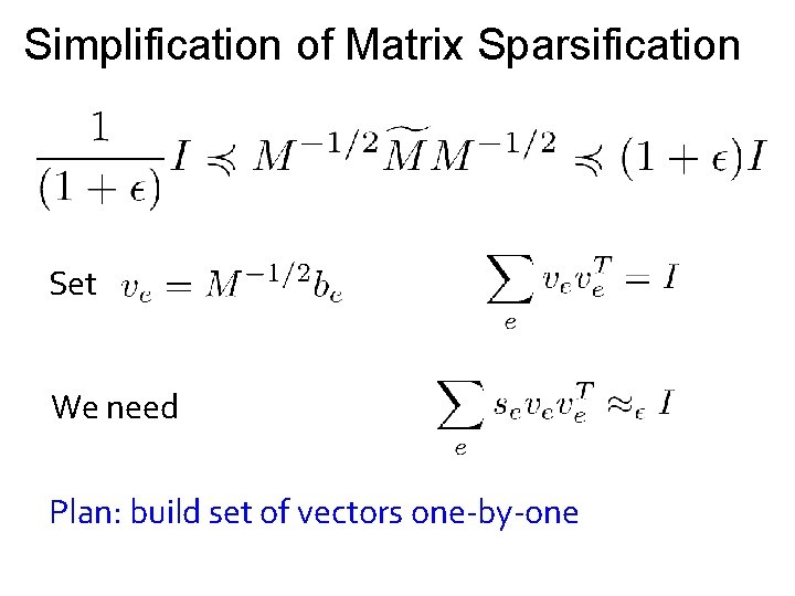 Simplification of Matrix Sparsification Set We need Plan: build set of vectors one-by-one 