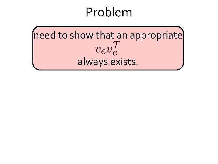 Problem need to show that an appropriate always exists. 