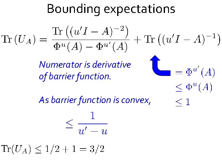 Bounding expectations Numerator is derivative of barrier function. As barrier function is convex, 
