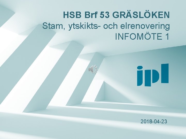 HSB Brf 53 GRÄSLÖKEN Stam, ytskikts- och elrenovering INFOMÖTE 1 2018 -04 -23 