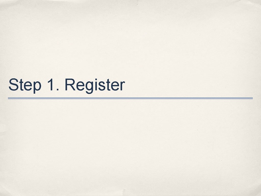 Step 1. Register 