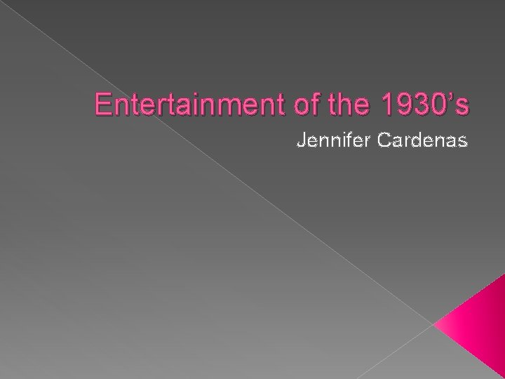 Entertainment of the 1930’s Jennifer Cardenas 