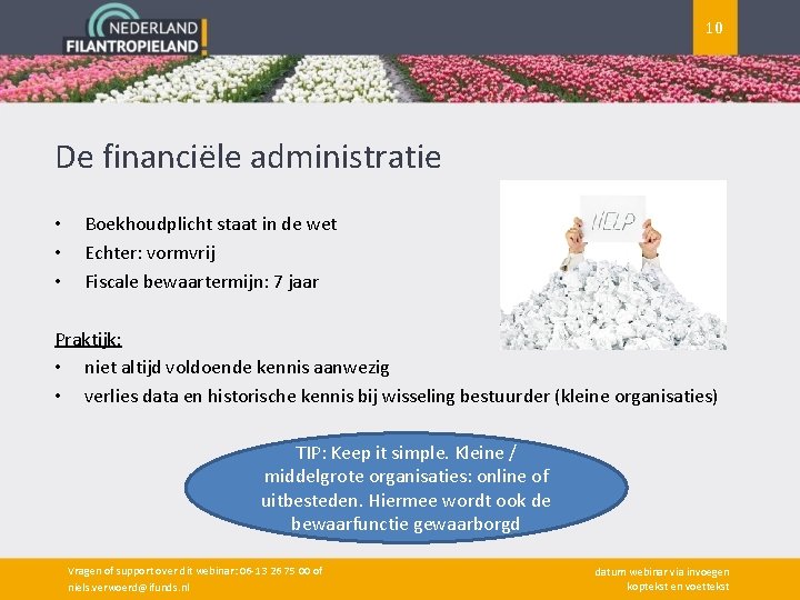 10 De financiële administratie • • • Boekhoudplicht staat in de wet Echter: vormvrij