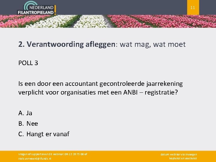 11 2. Verantwoording afleggen: wat mag, wat moet POLL 3 Is een door een