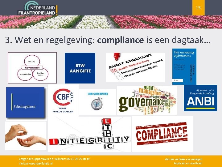 15 3. Wet en regelgeving: compliance is een dagtaak… Vragen of support over dit