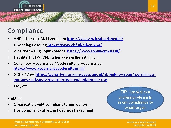 17 Compliance ANBI: checklist ANBI vereisten https: //www. belastingdienst. nl/ Erkenningsregeling https: //www. cbf.