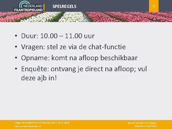 SPELREGELS • • 3 Duur: 10. 00 – 11. 00 uur Vragen: stel ze