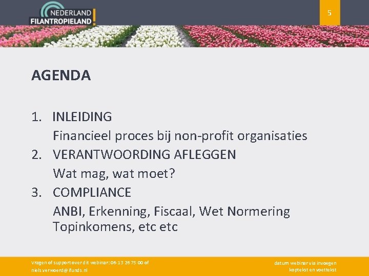 5 AGENDA 1. INLEIDING Financieel proces bij non-profit organisaties 2. VERANTWOORDING AFLEGGEN Wat mag,