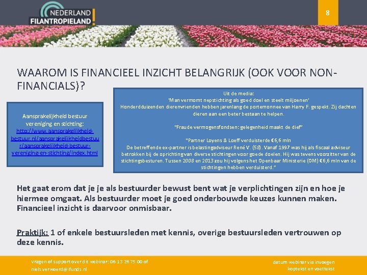 8 WAAROM IS FINANCIEEL INZICHT BELANGRIJK (OOK VOOR NONFINANCIALS)? Uit de media: Aansprakelijkheid bestuur