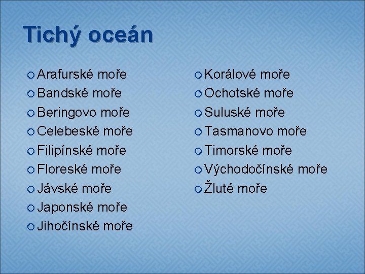 Tichý oceán Arafurské moře Bandské moře Beringovo moře Celebeské moře Filipínské moře Floreské moře