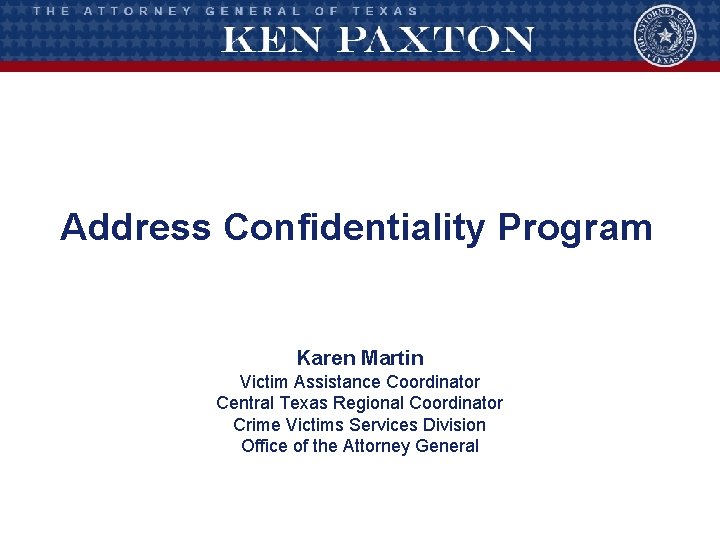 Address Confidentiality Program Karen Martin Victim Assistance Coordinator Central Texas Regional Coordinator Crime Victims