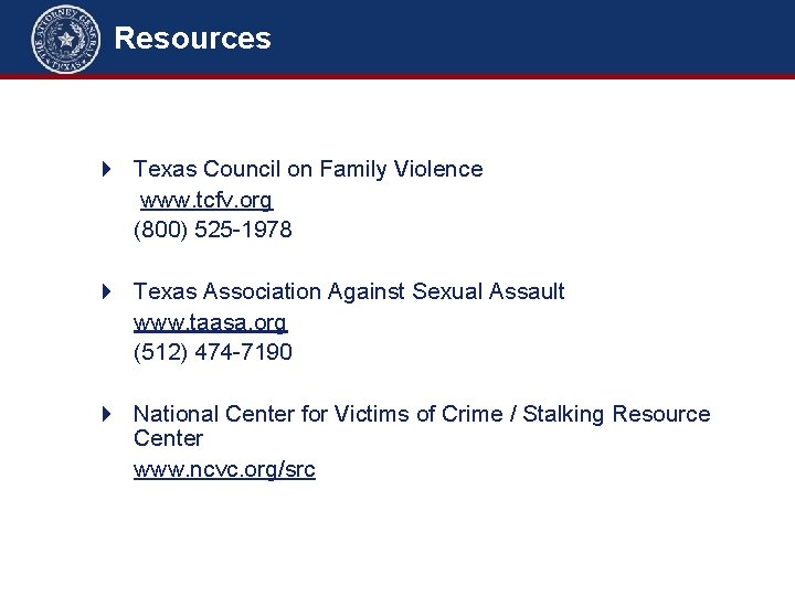 Resources Texas Council on Family Violence www. tcfv. org (800) 525 -1978 Texas Association