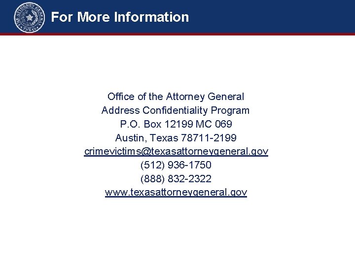 For More Information Office of the Attorney General Address Confidentiality Program P. O. Box