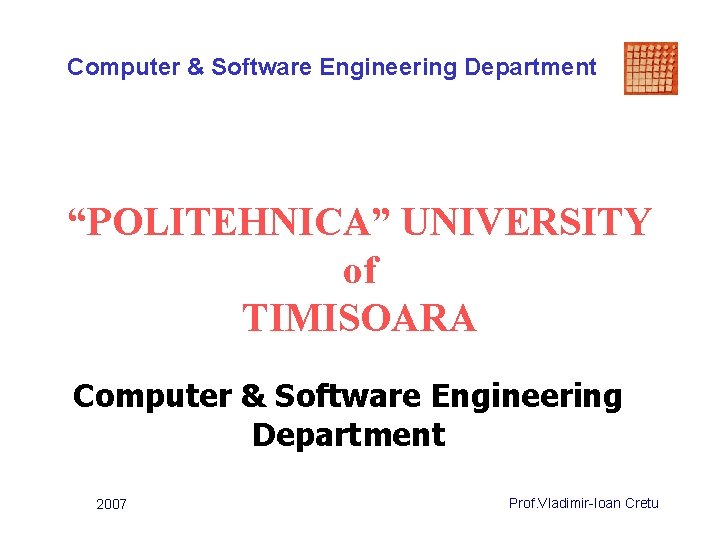 Computer & Software Engineering Department “POLITEHNICA” UNIVERSITY of TIMISOARA Computer & Software Engineering Department