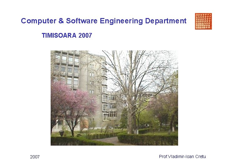 Computer & Software Engineering Department TIMISOARA 2007 Prof. Vladimir-Ioan Cretu 