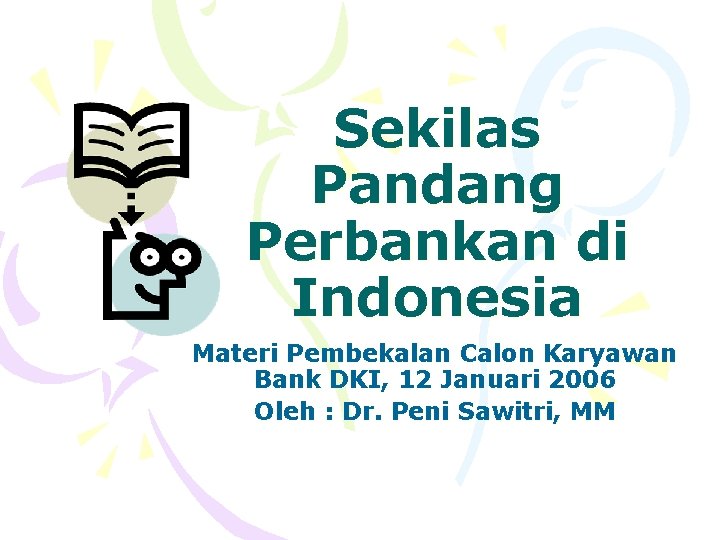 Sekilas Pandang Perbankan di Indonesia Materi Pembekalan Calon Karyawan Bank DKI, 12 Januari 2006