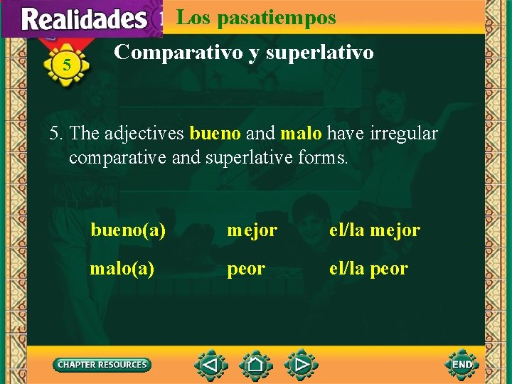 Los pasatiempos 5 Comparativo y superlativo 5. The adjectives bueno and malo have irregular