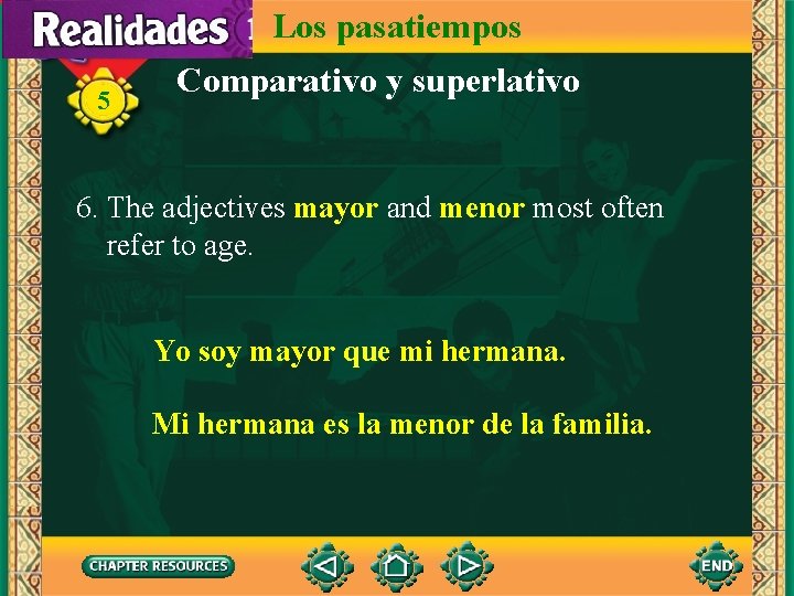 Los pasatiempos 5 Comparativo y superlativo 6. The adjectives mayor and menor most often