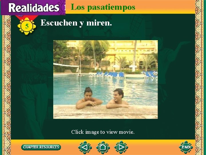 Los pasatiempos 5 Escuchen y miren. Click image to view movie. 