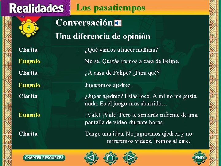 Los pasatiempos 5 Conversación Una diferencia de opinión Clarita ¿Qué vamos a hacer mañana?