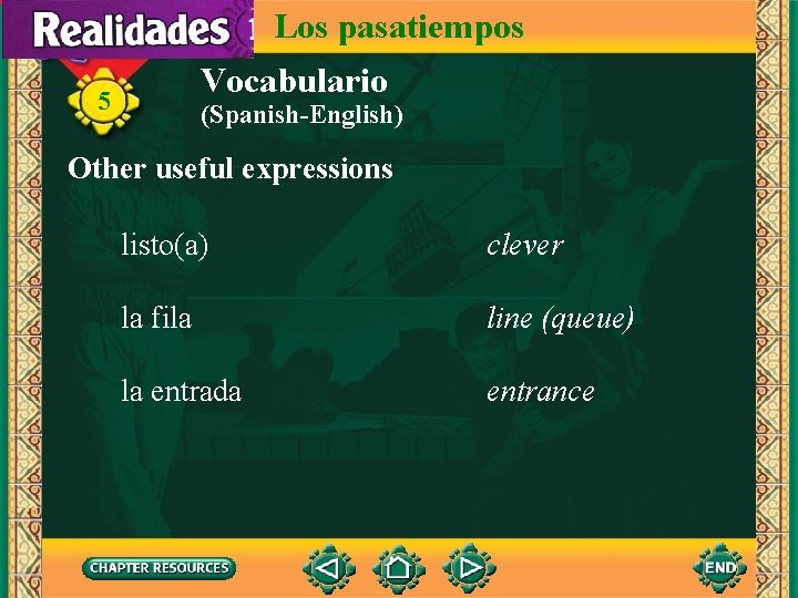 Los pasatiempos Vocabulario 5 (Spanish-English) Other useful expressions listo(a) clever la fila line (queue)