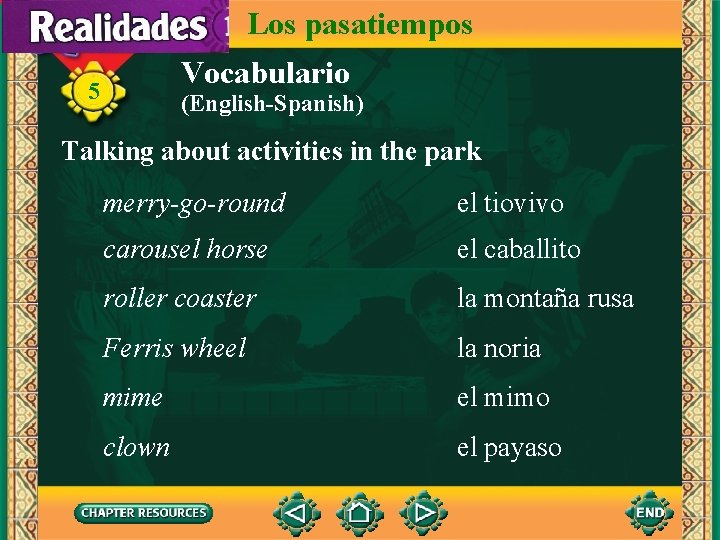 Los pasatiempos Vocabulario 5 (English-Spanish) Talking about activities in the park merry-go-round el tiovivo