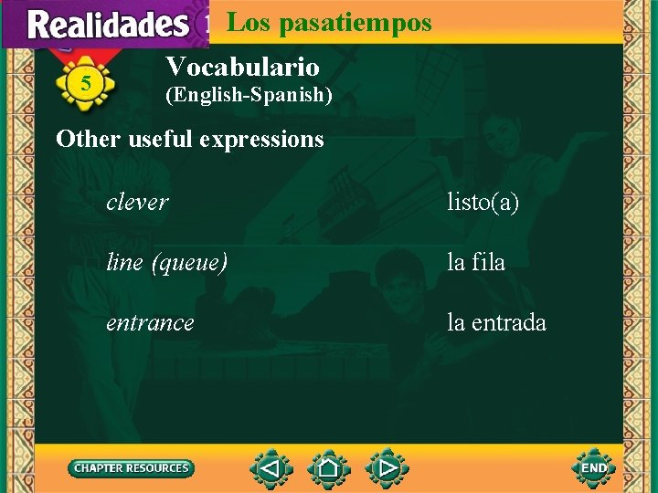 Los pasatiempos 5 Vocabulario (English-Spanish) Other useful expressions clever listo(a) line (queue) la fila