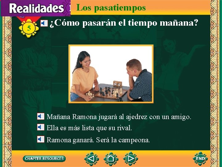 Los pasatiempos 5 ¿Cómo pasarán el tiempo mañana? Mañana Ramona jugará al ajedrez con