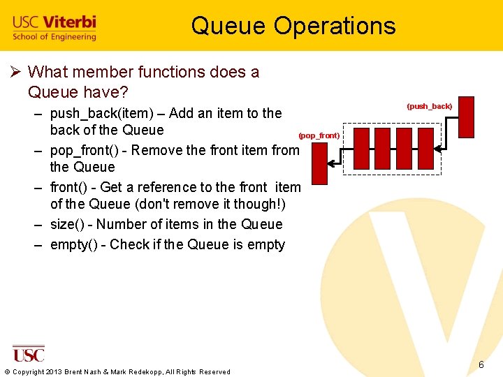 Queue Operations Ø What member functions does a Queue have? – push_back(item) – Add