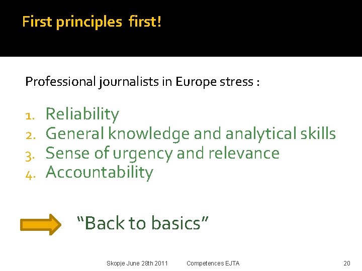 First principles first! Professional journalists in Europe stress : 1. 2. 3. 4. Reliability