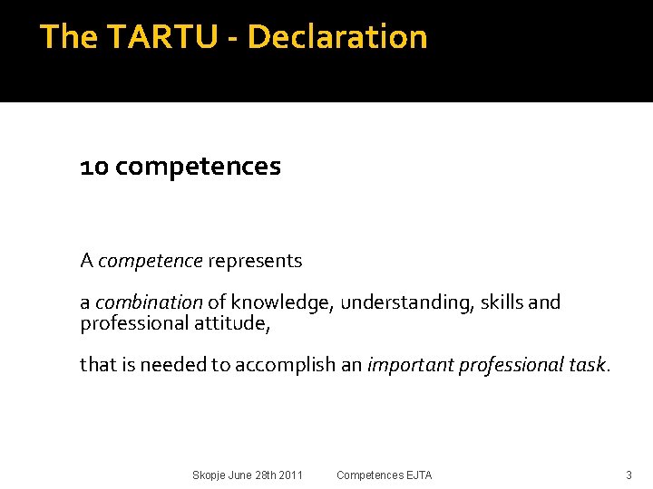 The TARTU - Declaration 10 competences A competence represents a combination of knowledge, understanding,