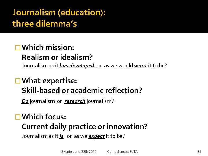 Journalism (education): three dilemma’s � Which mission: Realism or idealism? Journalism as it has