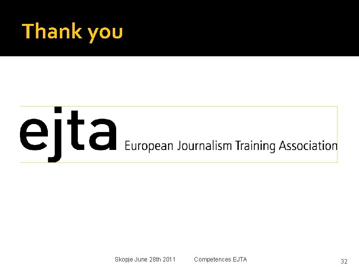 Thank you. Skopje June 28 th 2011 Competences EJTA 32 