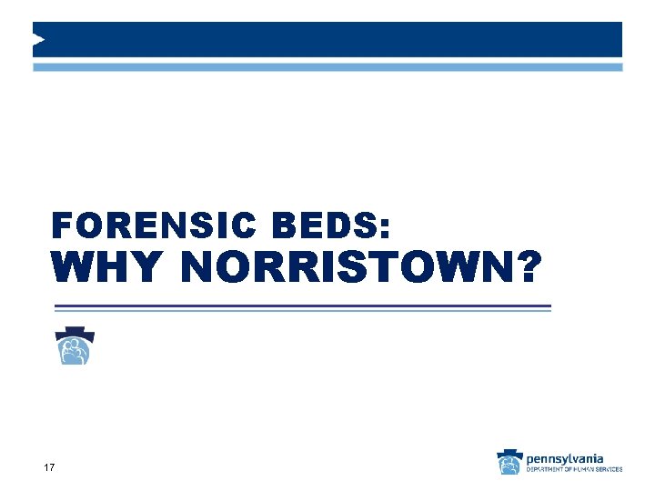 FORENSIC BEDS: WHY NORRISTOWN? 17 