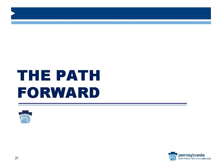 THE PATH FORWARD 21 