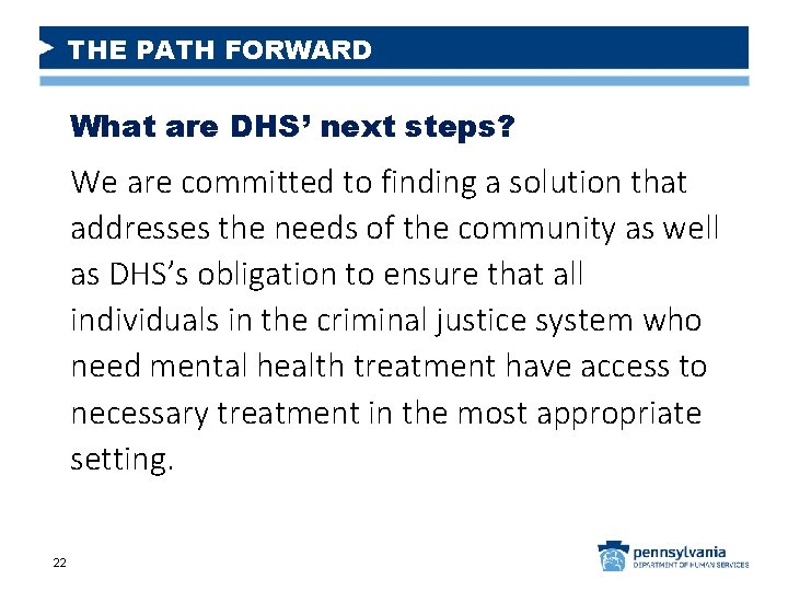 THE PATH FORWARD What are DHS’ next steps? We are committed to finding a