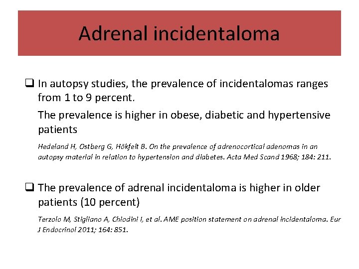 Adrenal incidentaloma q In autopsy studies, the prevalence of incidentalomas ranges from 1 to Adrenal incidentaloma q In autopsy studies, the prevalence of incidentalomas ranges from 1 to