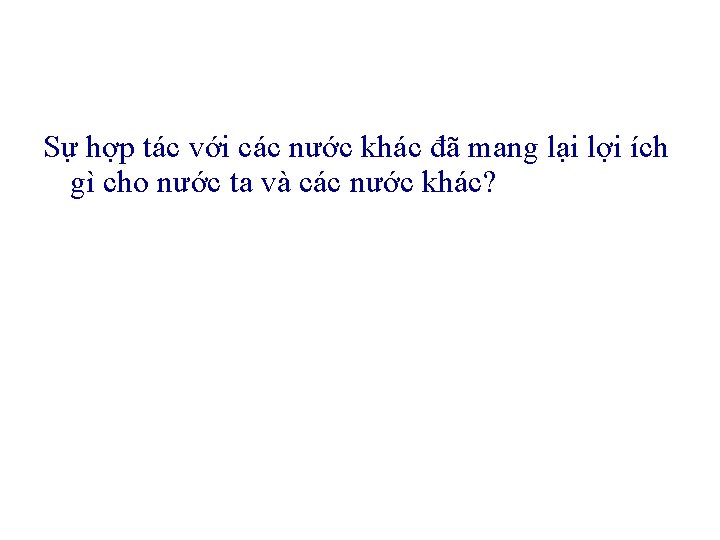 Sự hợp tác với các nước khác đã mang lại lợi ích gì cho