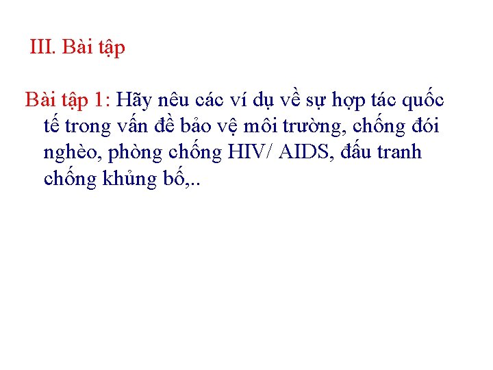 III. Bài tập 1: Hãy nêu các ví dụ về sự hợp tác quốc