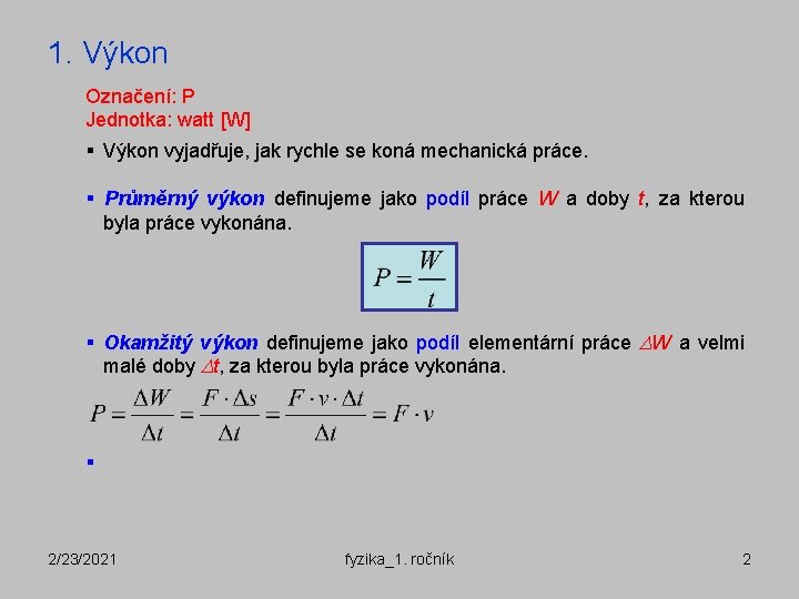 1. Výkon Označení: P Jednotka: watt [W] § Výkon vyjadřuje, jak rychle se koná